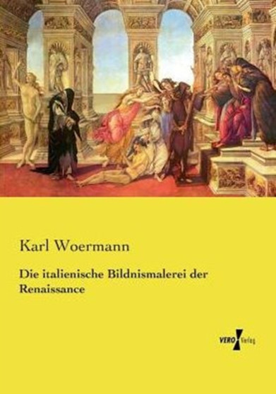 Die italienische Bildnismalerei der Renaissance by Karl Woermann - Paperback Die italienische Bildnismalerei der Renaissance by Karl Woermann - Paperback