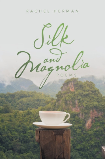 Silk and Magnolia : Poems by Rachel Herman - Paperback