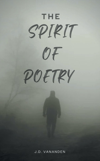 The Spirit of Poetry : In the Spirit of Poetry by Jd Vananden - Paperback
