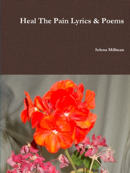 Heal The Pain Lyrics & Poems by Selena Millman - Paperback