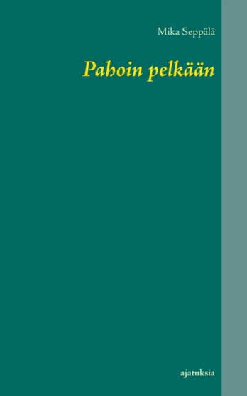 Pahoin pelkaan : ajatuksia by Mika Seppala - Paperback