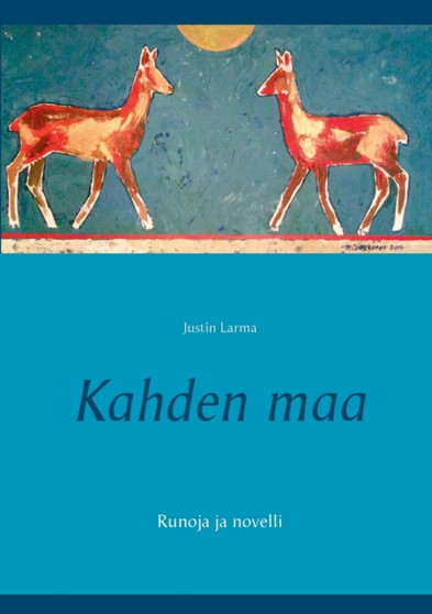Kahden maa : Runoja ja novelli by Justin Larma - Paperback