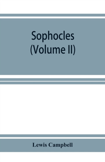 Sophocles : (Volume II) Ajax, Electra, Trachiniae, Philoctetes, Fragments by Lewis Campbell - Paperback