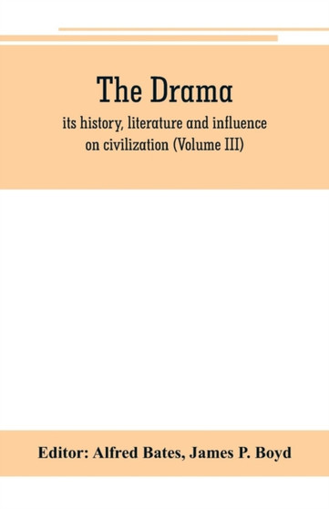 The Drama; its history, literature and influence on civilization (Volume III) by Alfred Bates - Paperback