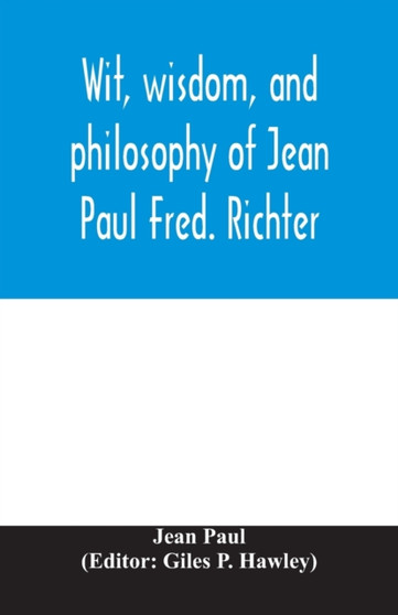 Wit, wisdom, and philosophy of Jean Paul Fred. Richter by Jean Paul - Paperback