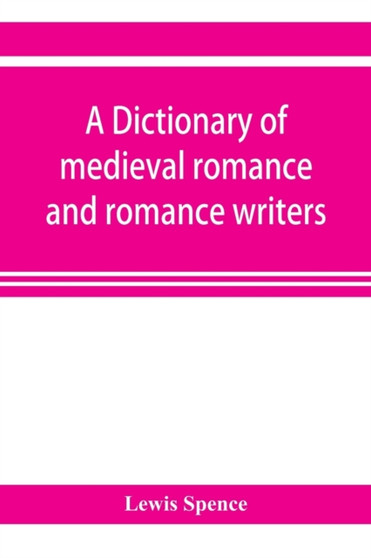 A dictionary of medieval romance and romance writers by Lewis Spence - Paperback