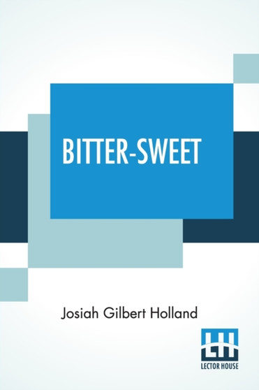 Bitter-Sweet : A Poem by Josiah Gilbert Holland - Paperback