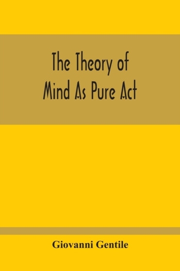 The Theory Of Mind As Pure Act by Giovanni Gentile - Paperback