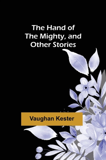 The Hand of the Mighty, and Other Stories by Vaughan Kester - Paperback