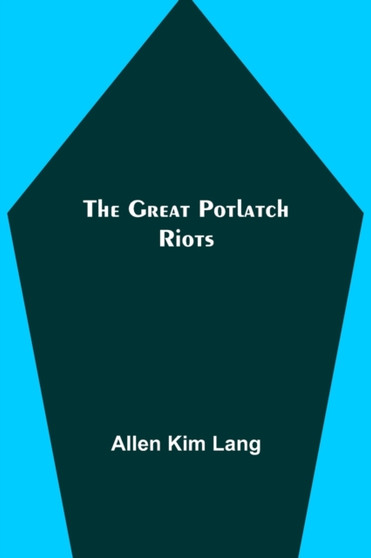 The Great Potlatch Riots by Allen Kim Lang - Paperback