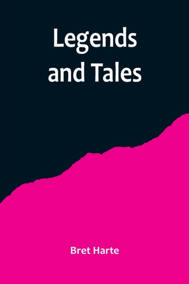 Legends and Tales by Bret Harte - Paperback