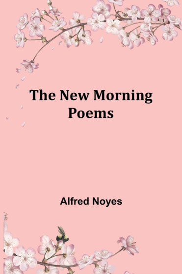 The New Morning Poems by Alfred Noyes - Paperback