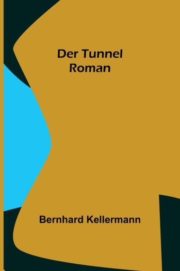 Der Tunnel : Roman by Bernhard Kellermann - Paperback