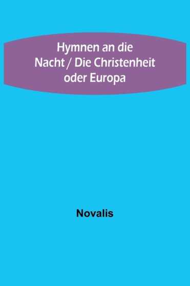 Hymnen an die Nacht / Die Christenheit oder Europa by Novalis - Paperback