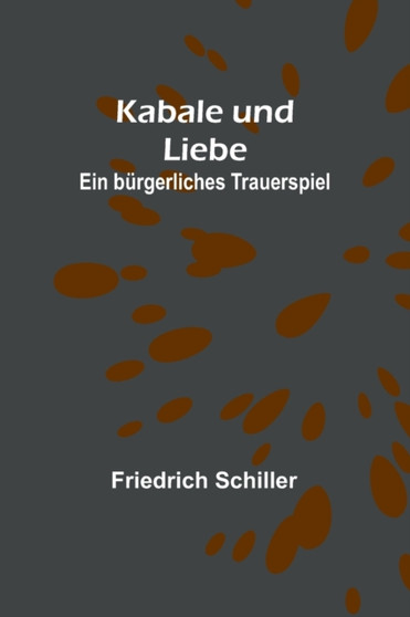 Kabale und Liebe : Ein burgerliches Trauerspiel by Friedrich Schiller - Paperback