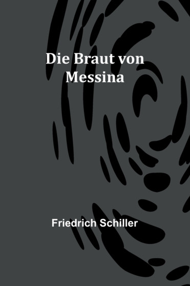 Die Braut von Messina by Friedrich Schiller - Paperback