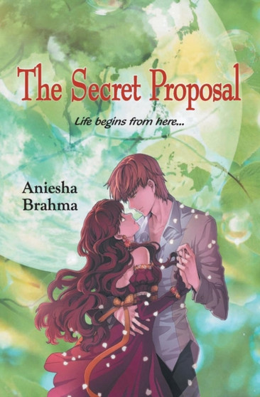 The Secret Proposal : Life Begins from Here... by Aniesha Brahma - Paperback