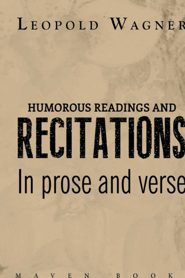HUMOROUS READINGS AND RECITATIONS In prose and verse by Leopold Wagner - Paperback