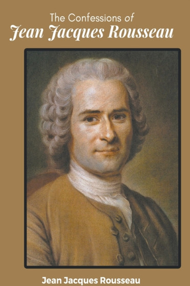 The Confessions JEAN JACQUES ROUSSEAU by Jean Rousseau Jacques - Paperback