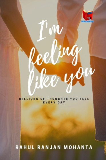I'm Feeling Like You : Millions of thoughts you feel every day by Rahul Ranjan Mohanta - Paperback