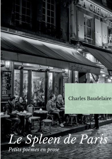 Le Spleen de Paris (Petits poemes en prose) : Un recueil posthume de poesies de Charles Baudelaire by Charles Baudelaire - Paperback