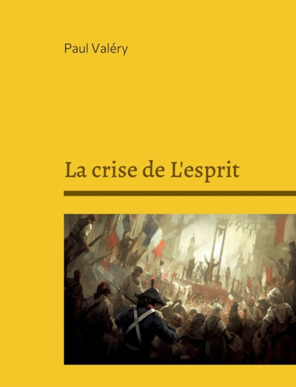 La crise de L'esprit : Suivi de: Bilan de l'Intelligence, Regards sur le monde actuel by Paul Valery - Paperback