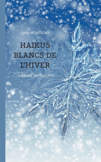 Haikus blancs de l'hiver : reves en flocons by Lydia Montigny - Paperback