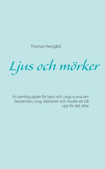 Ljus och moerker : En samling pjaser foer barn och unga vuxna om beroenden, sorg, relationer och modet att sta upp foer det ratta by Thomas Herrgard - Paperback