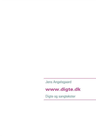 Digte fra www.digte.dk : Digte og sangtekster by Jens Angelsgaard - Paperback