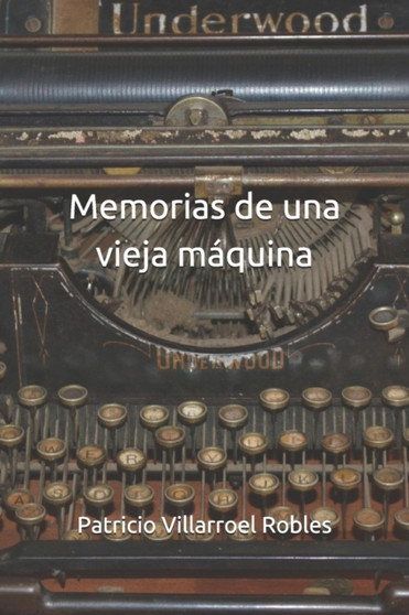 Memorias de una vieja maquina by Patricio Villarroel Robles - Paperback