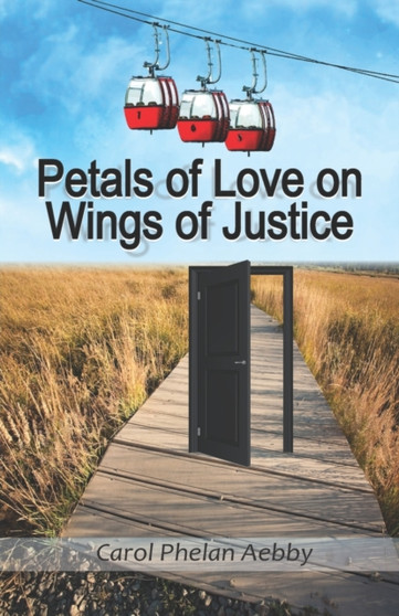 Petals of Love on Wings of Justice by Carol Phelan Aebby - Paperback