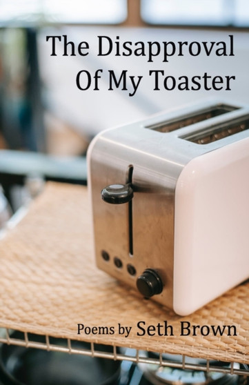 The Disapproval of My Toaster by Seth Brown - Paperback