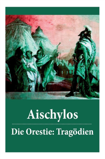 Die Orestie : Trag dien: Agamemnon + Die Grabspenderinnen + Die Eumeniden by Aischylos - Paperback