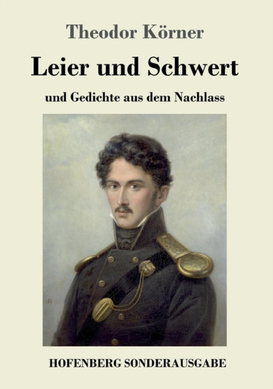 Leier und Schwert : und Gedichte aus dem Nachlass by Theodor Koerner - Paperback