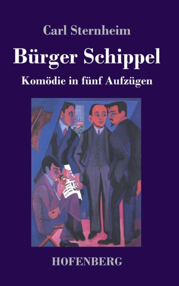 Burger Schippel : Komoedie in funf Aufzugen by Carl Sternheim - Hardback