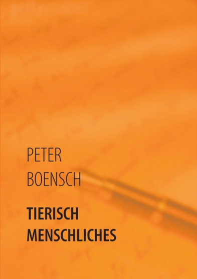 Tierisch Menschliches : Gedichte & Geschichten by Peter Boensch - Paperback