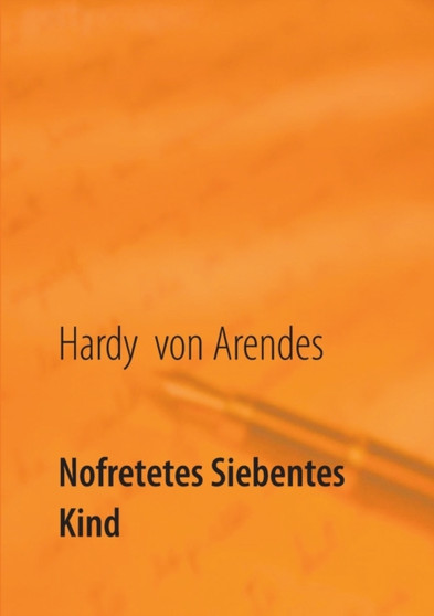 Nofretetes siebentes Kind : Deutschlands Furst by Hardy Von Arendes - Paperback
