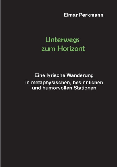 Unterwegs zum Horizont : Eine lyrische Wanderung in spirituellen, besinnlichen und humorvollen Stationen by Elmar Perkmann - Paperback