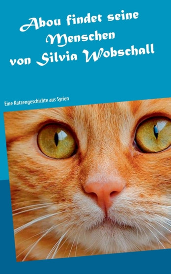 Abou findet seine Menschen : Eine Katzengeschichte aus Syrien by Silvia Wobschall - Paperback