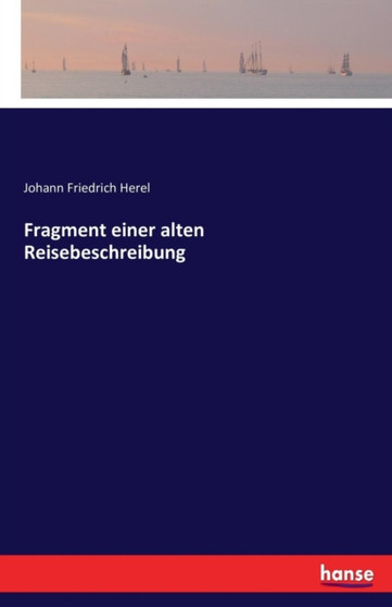 Fragment Einer Alten Reisebeschreibung by Johann Friedrich Herel - Paperback