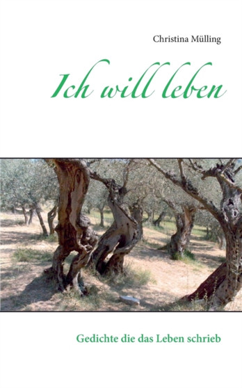 Ich will leben : Gedichte die das Leben schrieb by Christina Mulling - Paperback