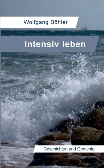 Intensiv leben : Geschichten und Gedichte by Wolfgang Boehler - Paperback