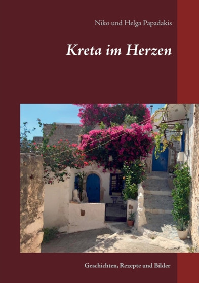 Kreta im Herzen : Geschichten, Rezepte und Bilder by Niko Papadakis - Paperback