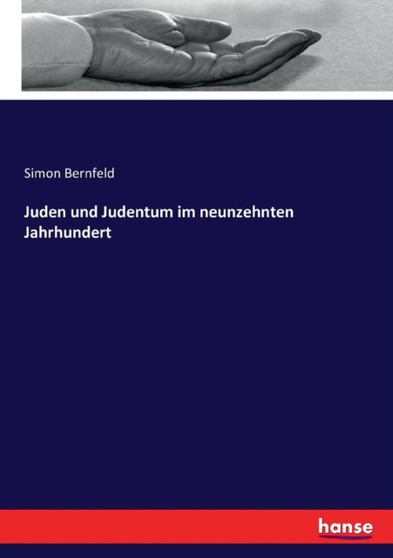 Juden und Judentum im neunzehnten Jahrhundert by Simon Bernfeld - Paperback