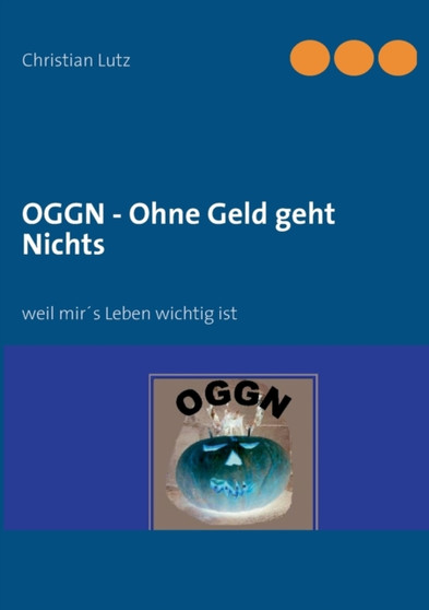 OGGN - Ohne Geld geht Nichts : weil mir's Leben wichtig ist by Christian Lutz - Paperback