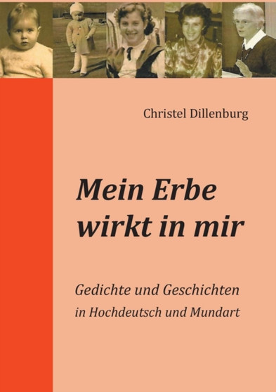 Mein Erbe wirkt in mir : Gedichte und Geschichten in Hochdeutsch und Mundart by Christel Dillenburg - Paperback