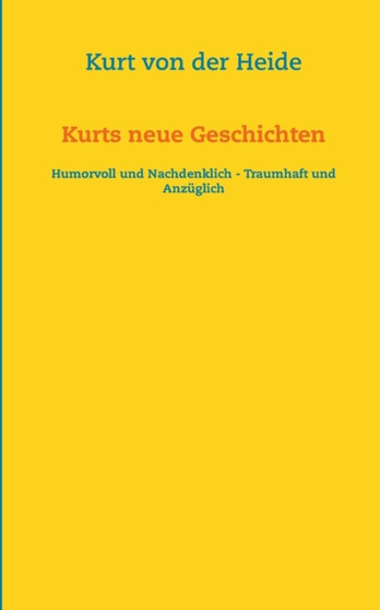 Kurts neue Geschichten : Humorvoll und nachdenklich - traumhaft und anzuglich by Kurt Von Der Heide - Paperback