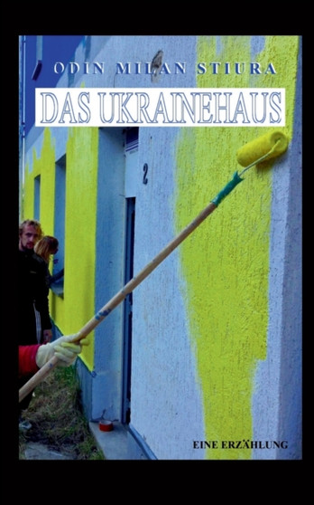 Das Ukrainehaus : Eine Erzahlung by Odin Milan Stiura - Paperback