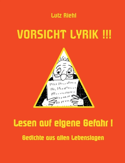 Vorsicht Lyrik!!! - Lesen auf eigene Gefahr! : Gedichte aus allen Lebenslagen by Lutz Riehl - Paperback