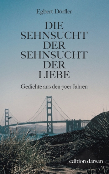 Die Sehnsucht der Sehnsucht der Liebe : Gedichte aus den 70er Jahren by Egbert Doerfler - Paperback